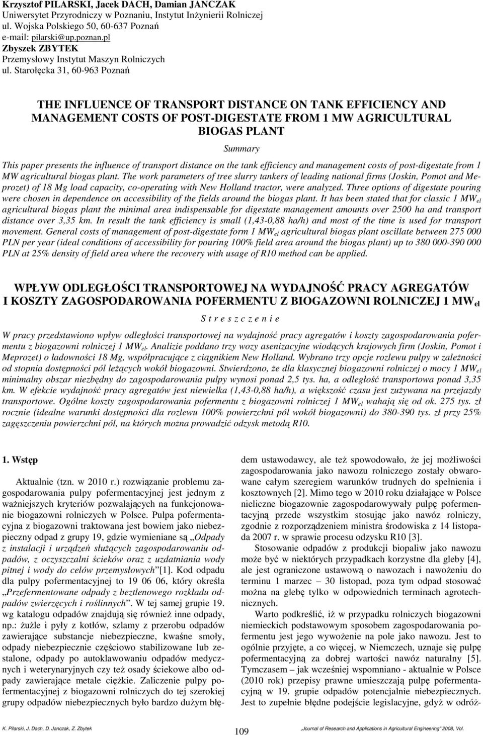 Starołęcka 31, 60-963 Poznań THE INFLUENCE OF TRANSPORT DISTANCE ON TANK EFFICIENCY AND MANAGEMENT COSTS OF POST-DIGESTATE FROM 1 MW AGRICULTURAL BIOGAS PLANT Summary This paper presents the