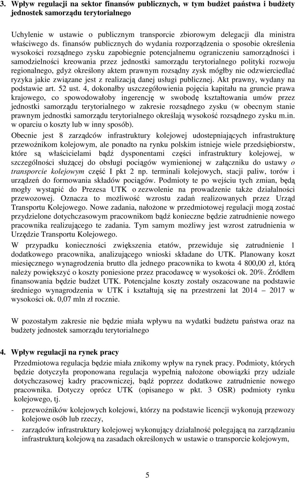 finansów publicznych do wydania rozporządzenia o sposobie określenia wysokości rozsądnego zysku zapobiegnie potencjalnemu ograniczeniu samorządności i samodzielności kreowania przez jednostki