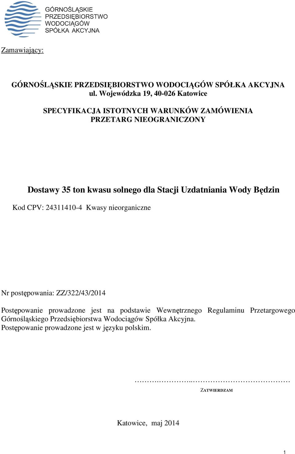 Stacji Uzdatniania Wody Będzin Kod CPV: 24311410-4 Kwasy nieorganiczne Nr postępowania: ZZ/322/43/2014 Postępowanie prowadzone jest