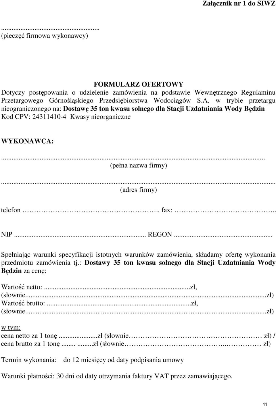 .. (pełna nazwa firmy)... (adres firmy) telefon.. fax:.. NIP... REGON... Spełniając warunki specyfikacji istotnych warunków zamówienia, składamy ofertę wykonania przedmiotu zamówienia tj.