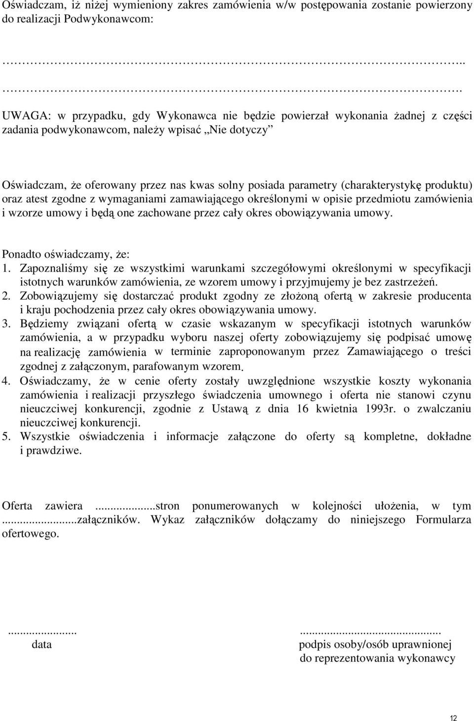 (charakterystykę produktu) oraz atest zgodne z wymaganiami zamawiającego określonymi w opisie przedmiotu zamówienia i wzorze umowy i będą one zachowane przez cały okres obowiązywania umowy.