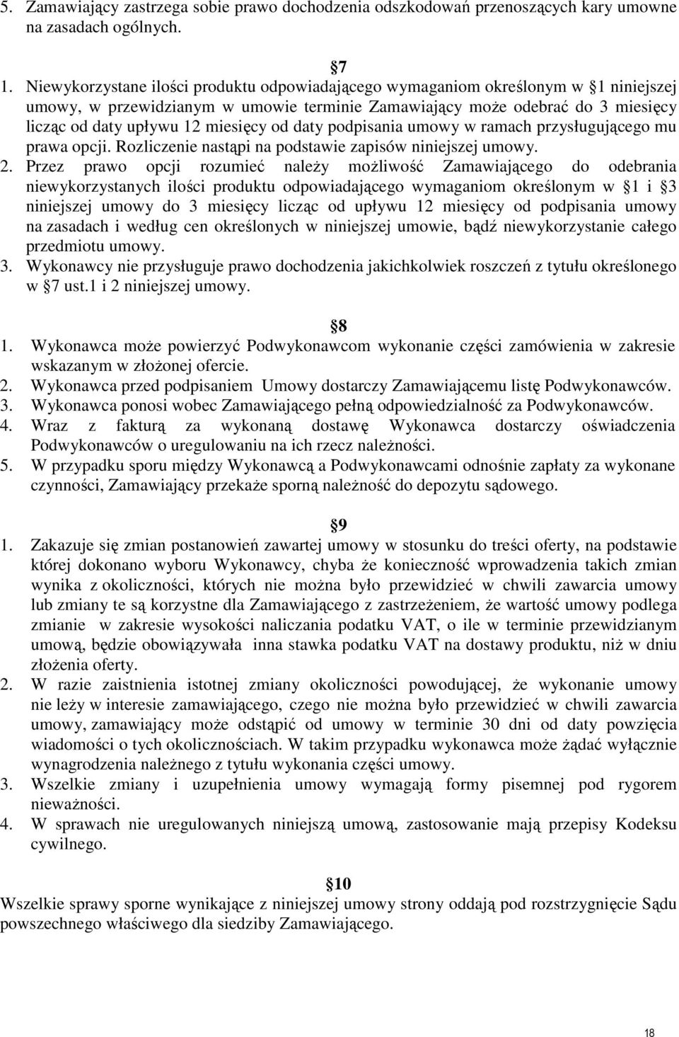 od daty podpisania umowy w ramach przysługującego mu prawa opcji. Rozliczenie nastąpi na podstawie zapisów niniejszej umowy. 2.