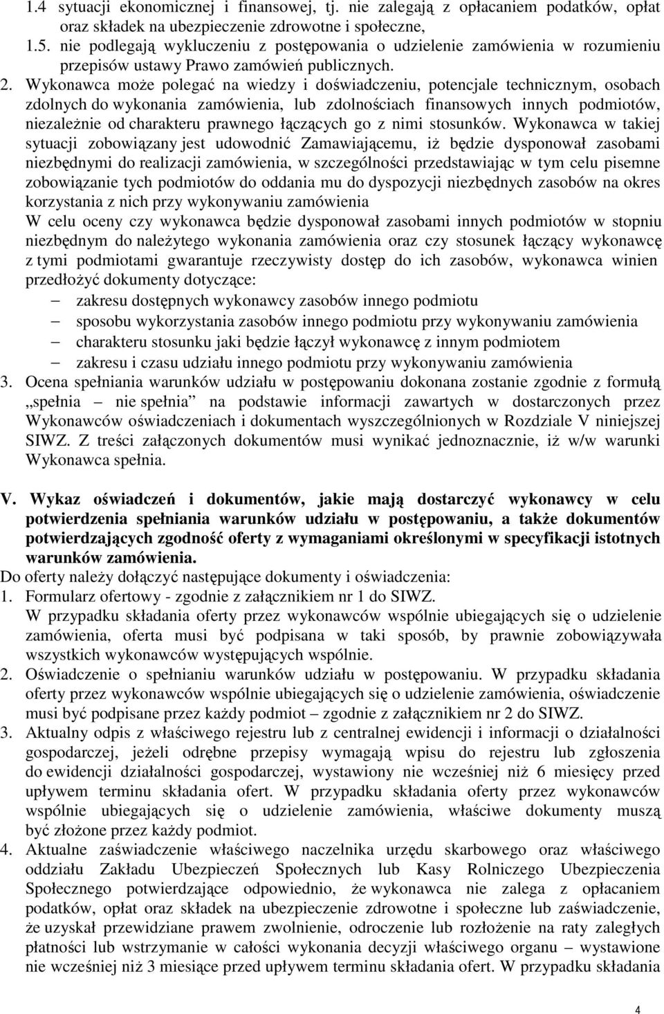 Wykonawca moŝe polegać na wiedzy i doświadczeniu, potencjale technicznym, osobach zdolnych do wykonania zamówienia, lub zdolnościach finansowych innych podmiotów, niezaleŝnie od charakteru prawnego