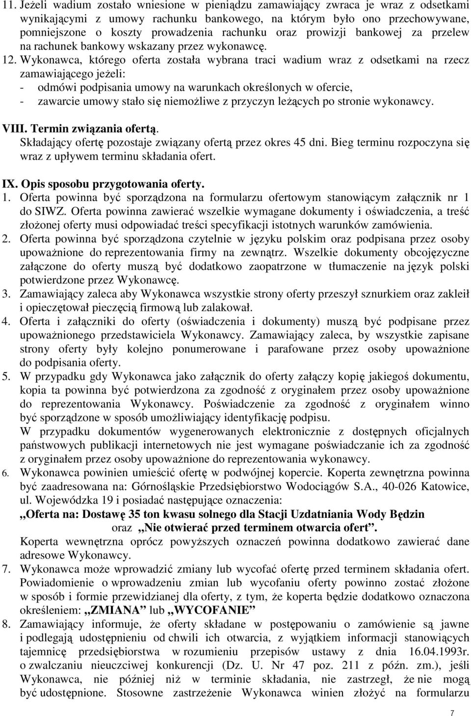 Wykonawca, którego oferta została wybrana traci wadium wraz z odsetkami na rzecz zamawiającego jeŝeli: - odmówi podpisania umowy na warunkach określonych w ofercie, - zawarcie umowy stało się