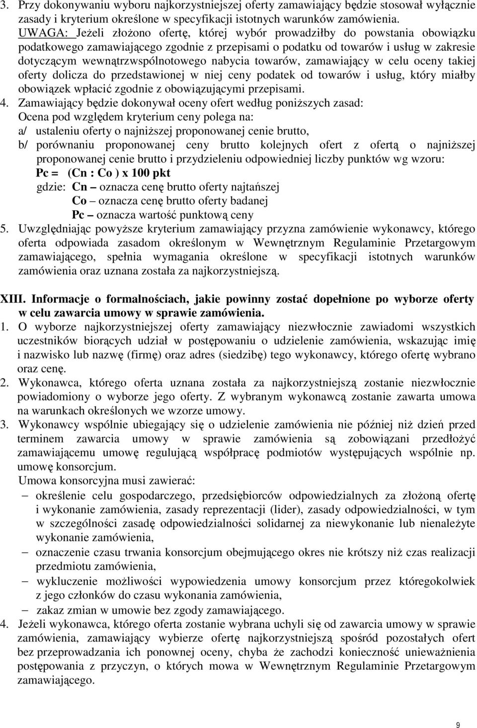 nabycia towarów, zamawiający w celu oceny takiej oferty dolicza do przedstawionej w niej ceny podatek od towarów i usług, który miałby obowiązek wpłacić zgodnie z obowiązującymi przepisami. 4.