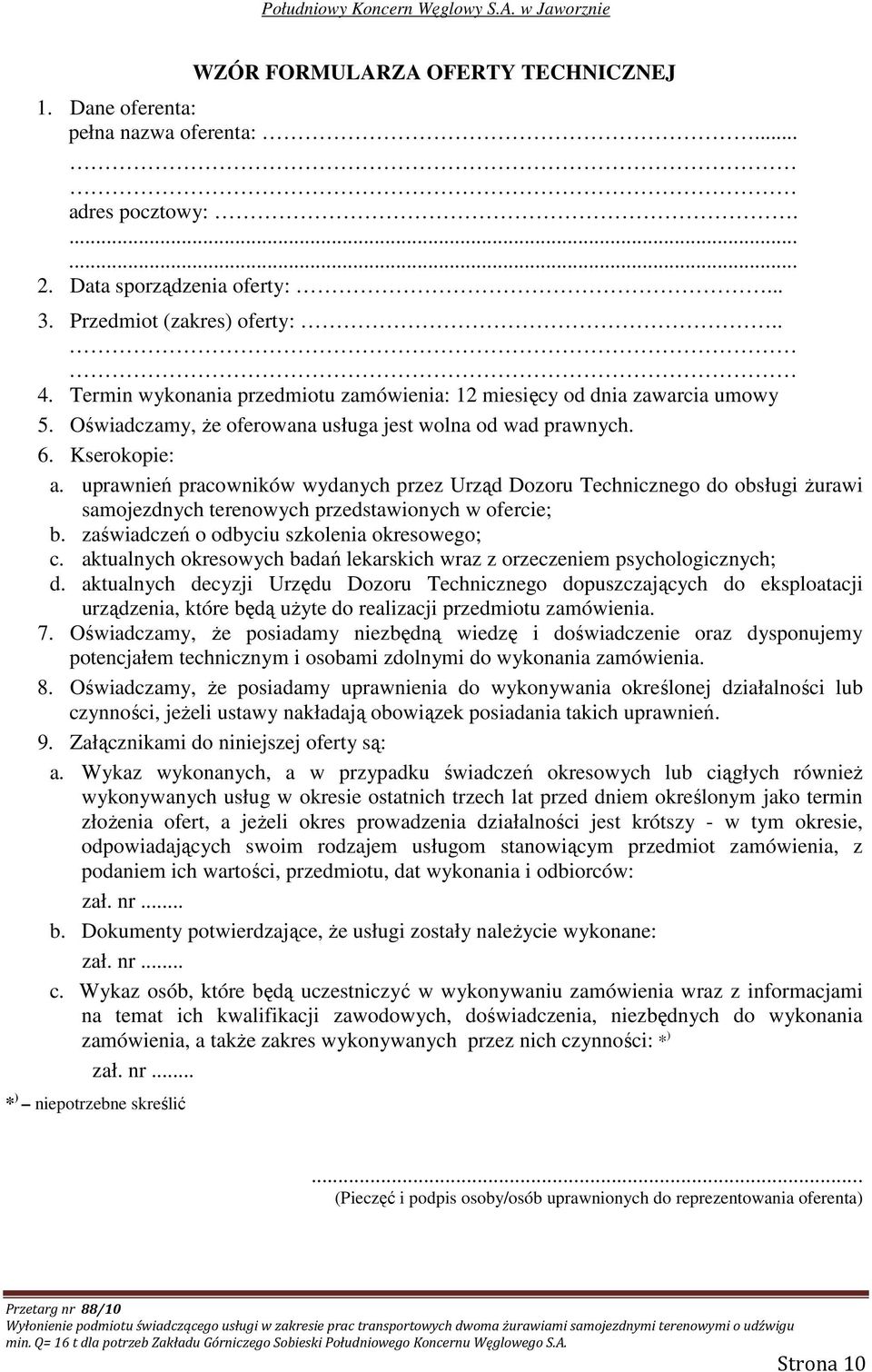 uprawnień pracowników wydanych przez Urząd Dozoru Technicznego do obsługi Ŝurawi samojezdnych terenowych przedstawionych w ofercie; b. zaświadczeń o odbyciu szkolenia okresowego; c.