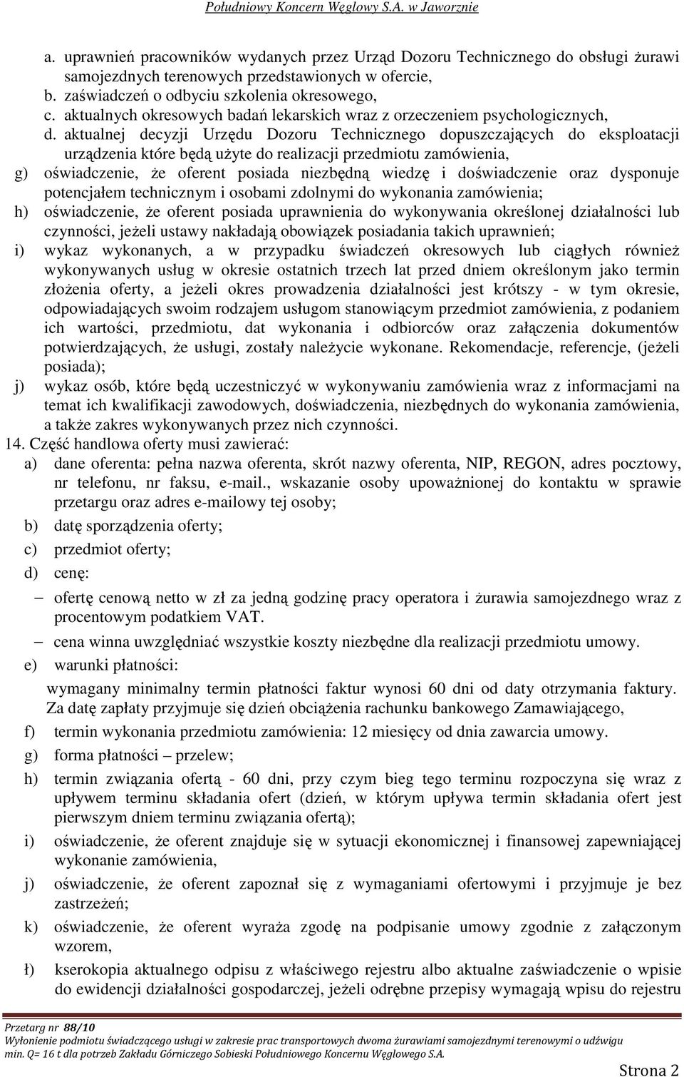 aktualnej decyzji Urzędu Dozoru Technicznego dopuszczających do eksploatacji urządzenia które będą uŝyte do realizacji przedmiotu zamówienia, g) oświadczenie, Ŝe oferent posiada niezbędną wiedzę i