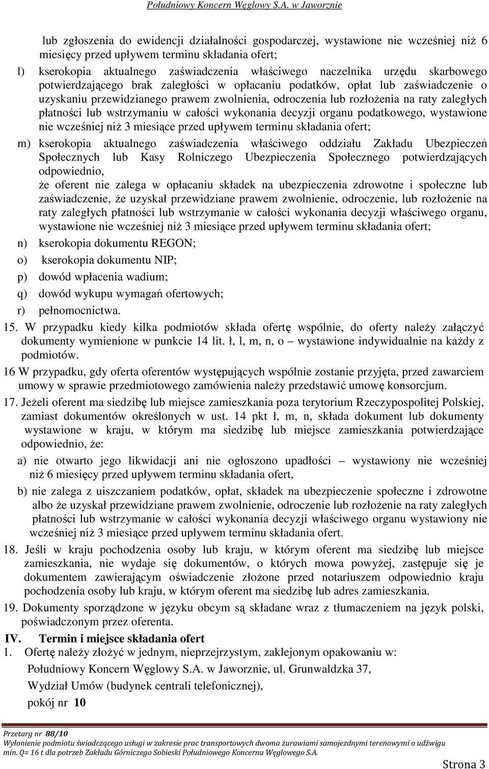 lub wstrzymaniu w całości wykonania decyzji organu podatkowego, wystawione nie wcześniej niŝ 3 miesiące przed upływem terminu składania ofert; m) kserokopia aktualnego zaświadczenia właściwego