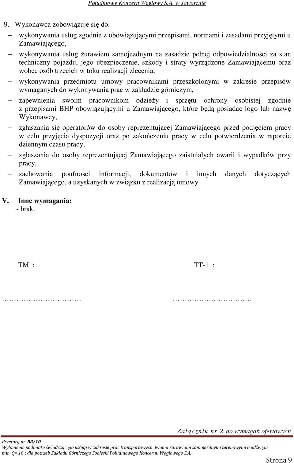 pracownikami przeszkolonymi w zakresie przepisów wymaganych do wykonywania prac w zakładzie górniczym, zapewnienia swoim pracownikom odzieŝy i sprzętu ochrony osobistej zgodnie z przepisami BHP