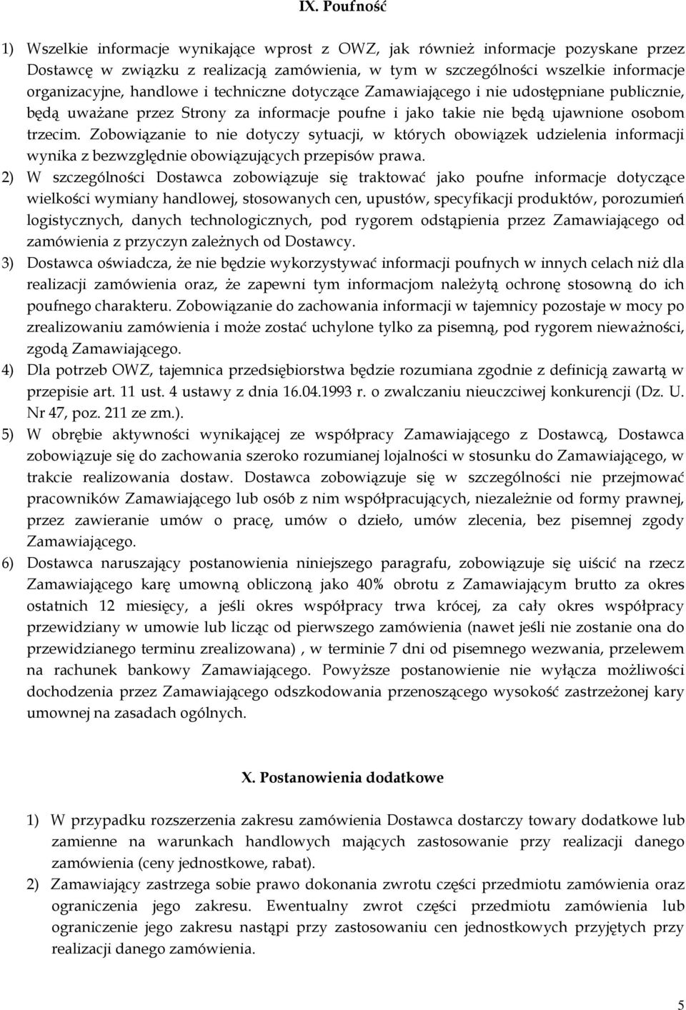 Zobowiązanie to nie dotyczy sytuacji, w których obowiązek udzielenia informacji wynika z bezwzględnie obowiązujących przepisów prawa.