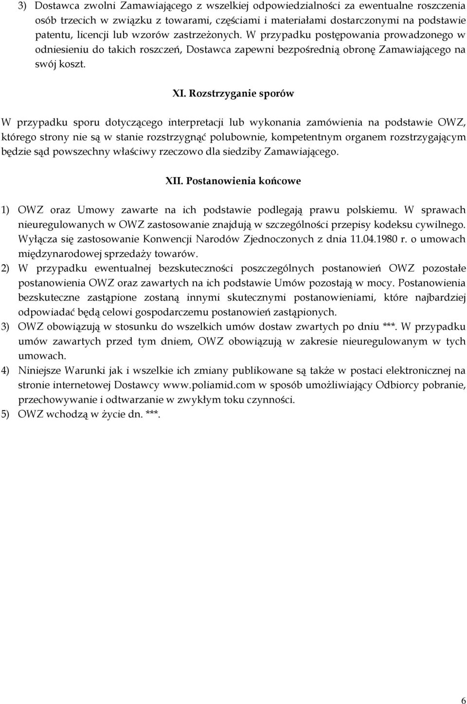 Rozstrzyganie sporów W przypadku sporu dotyczącego interpretacji lub wykonania zamówienia na podstawie OWZ, którego strony nie są w stanie rozstrzygnąć polubownie, kompetentnym organem