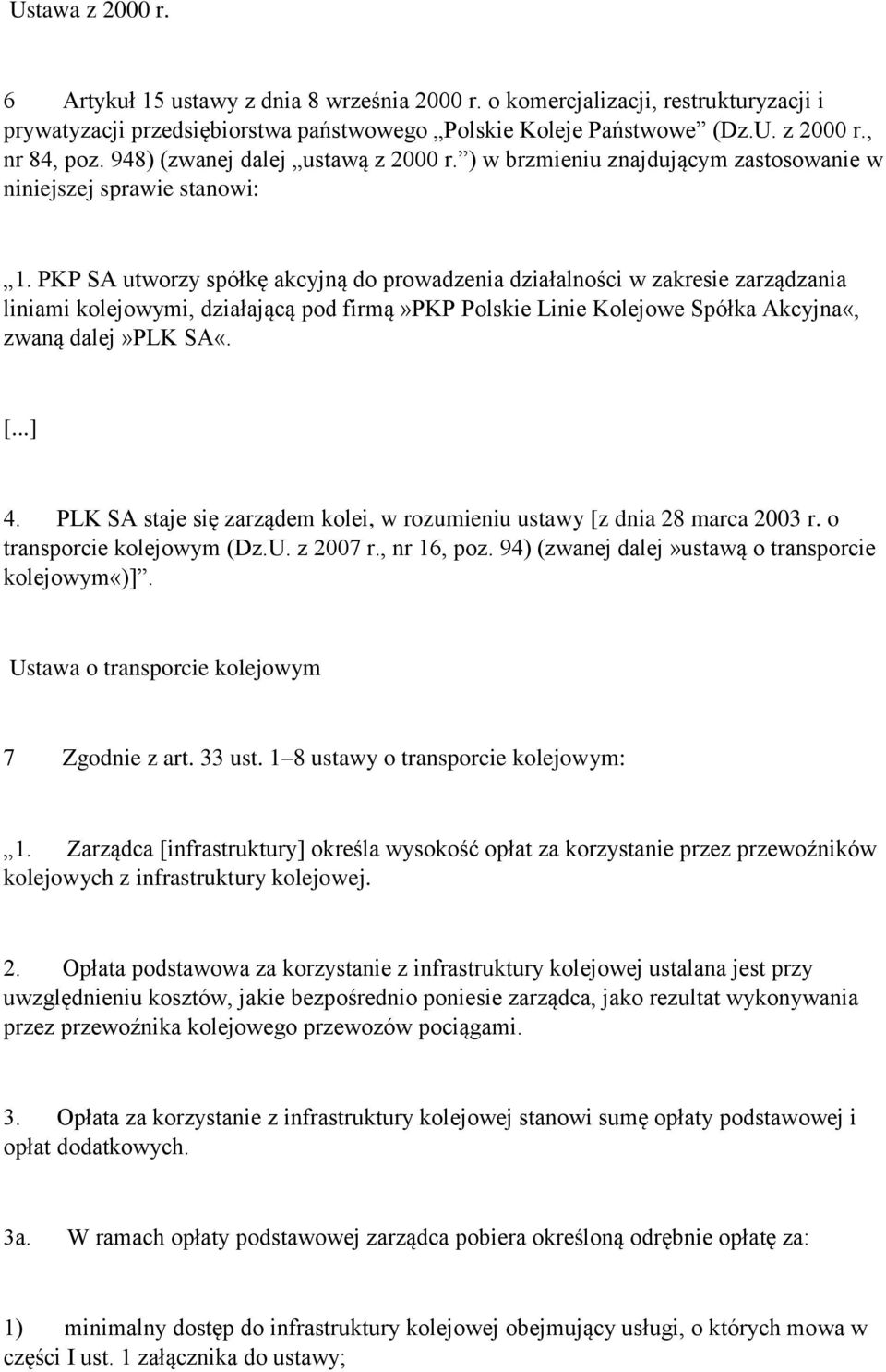 PKP SA utworzy spółkę akcyjną do prowadzenia działalności w zakresie zarządzania liniami kolejowymi, działającą pod firmą»pkp Polskie Linie Kolejowe Spółka Akcyjna«, zwaną dalej»plk SA«. [...] 4.