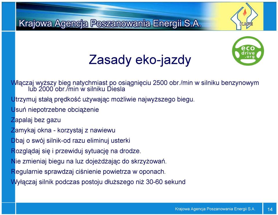 Usuń niepotrzebne obciążenie Zapalaj bez gazu Zamykaj okna - korzystaj z nawiewu Dbaj o swój silnik-od razu eliminuj usterki Rozglądaj się i