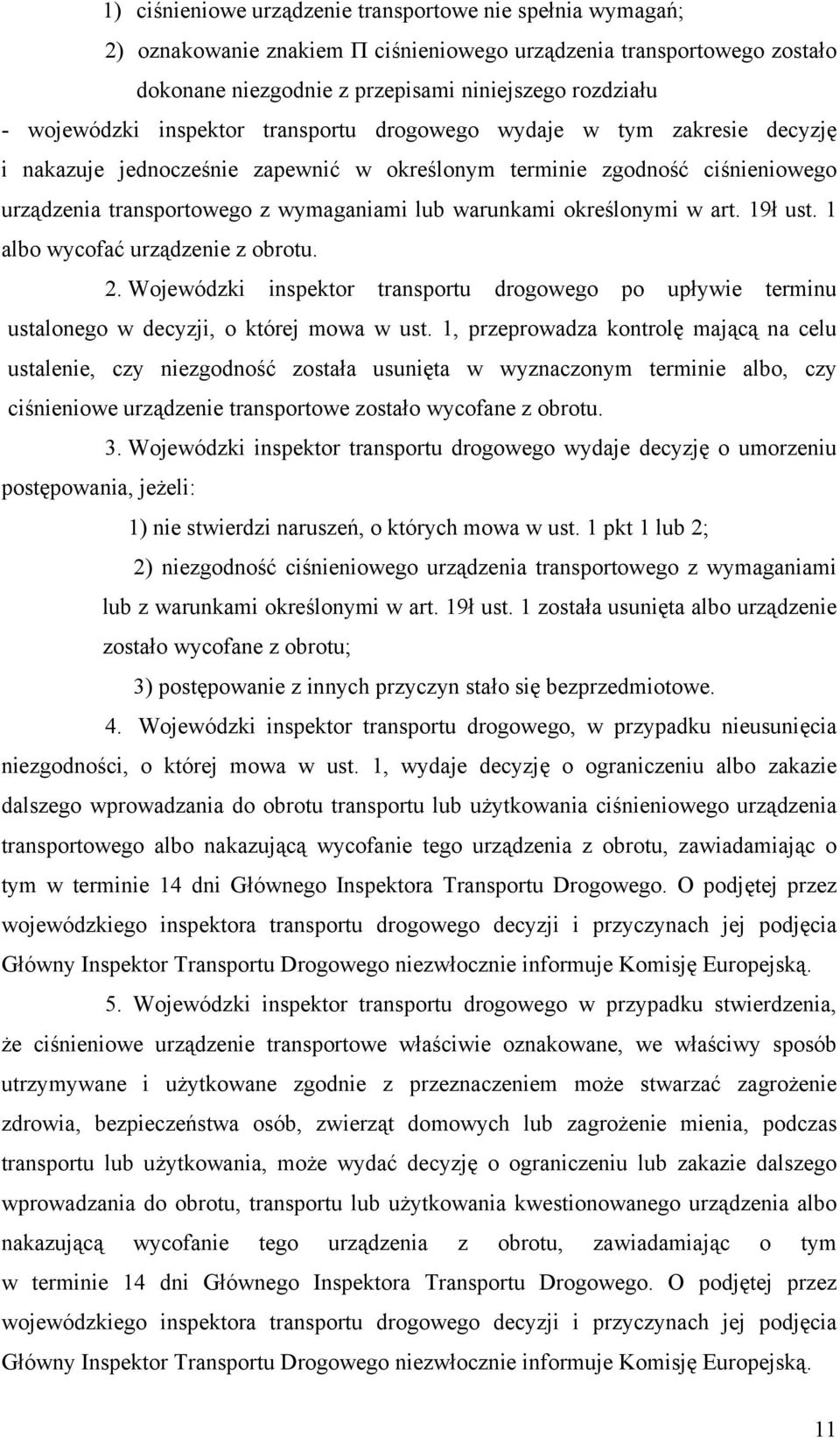 warunkami określonymi w art. 19ł ust. 1 albo wycofać urządzenie z obrotu. 2. Wojewódzki inspektor transportu drogowego po upływie terminu ustalonego w decyzji, o której mowa w ust.