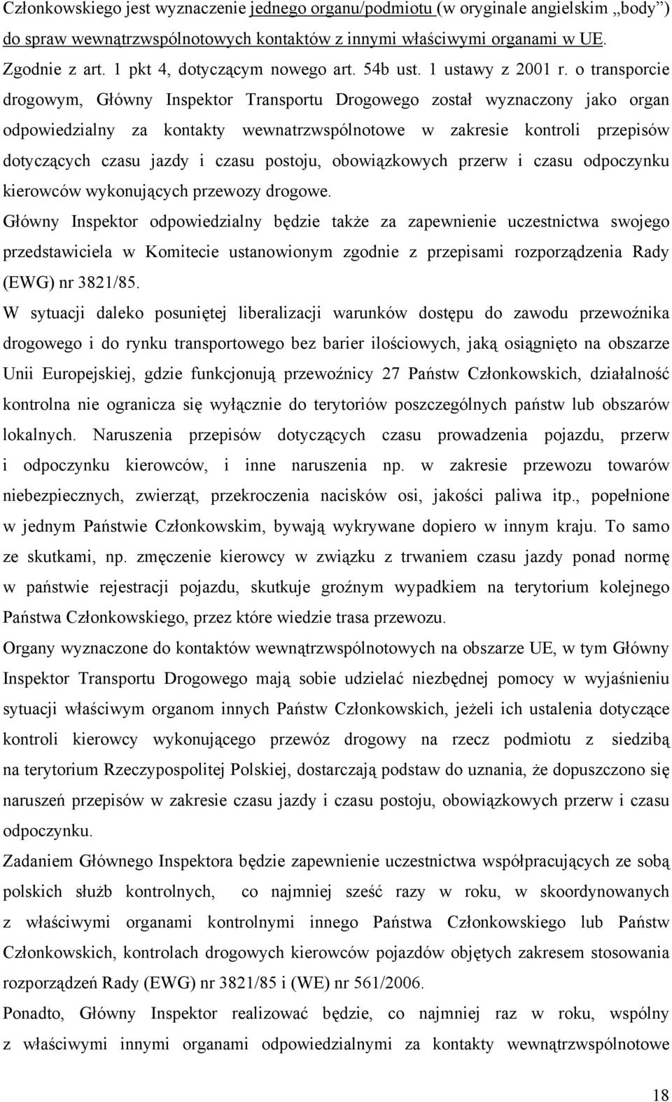 o transporcie drogowym, Główny Inspektor Transportu Drogowego został wyznaczony jako organ odpowiedzialny za kontakty wewnatrzwspólnotowe w zakresie kontroli przepisów dotyczących czasu jazdy i czasu