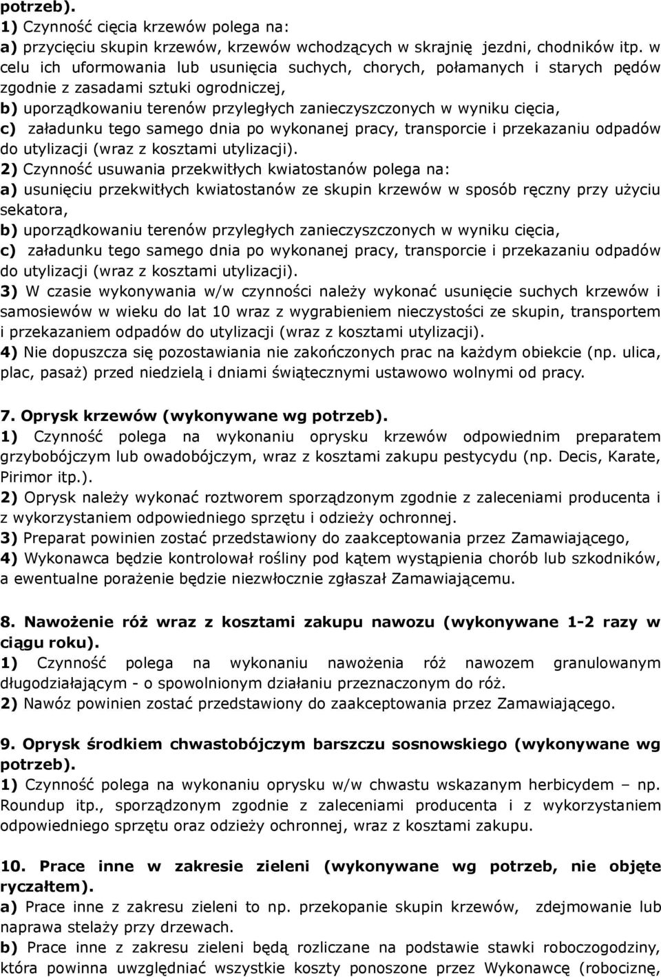 załadunku tego samego dnia po wykonanej pracy, transporcie i przekazaniu odpadów do utylizacji (wraz z kosztami utylizacji).