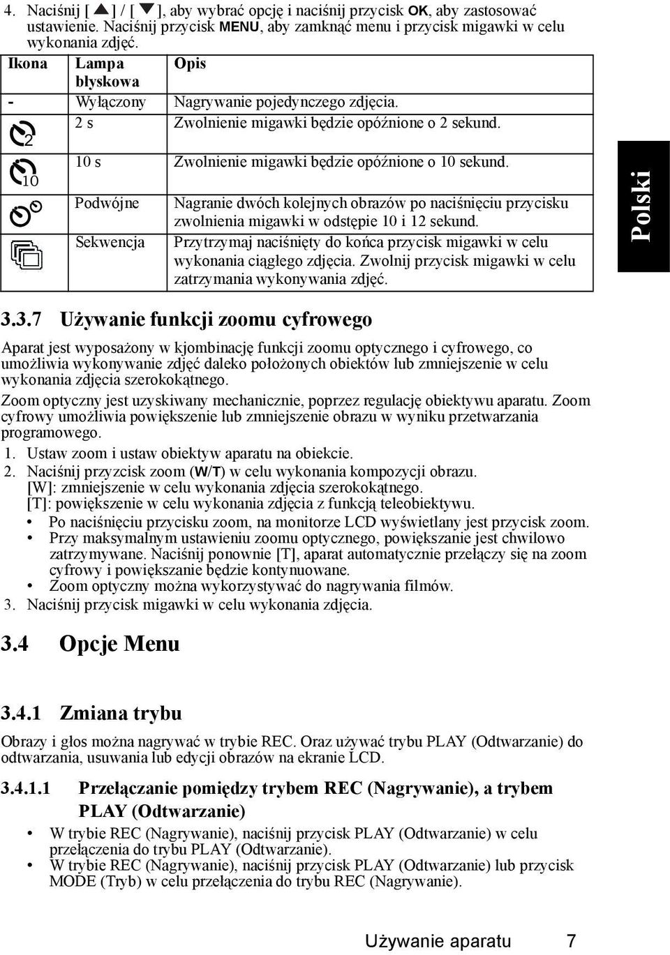 10 Podwójne Nagranie dwóch kolejnych obrazów po naciśnięciu przycisku zwolnienia migawki w odstępie 10 i 12 sekund.