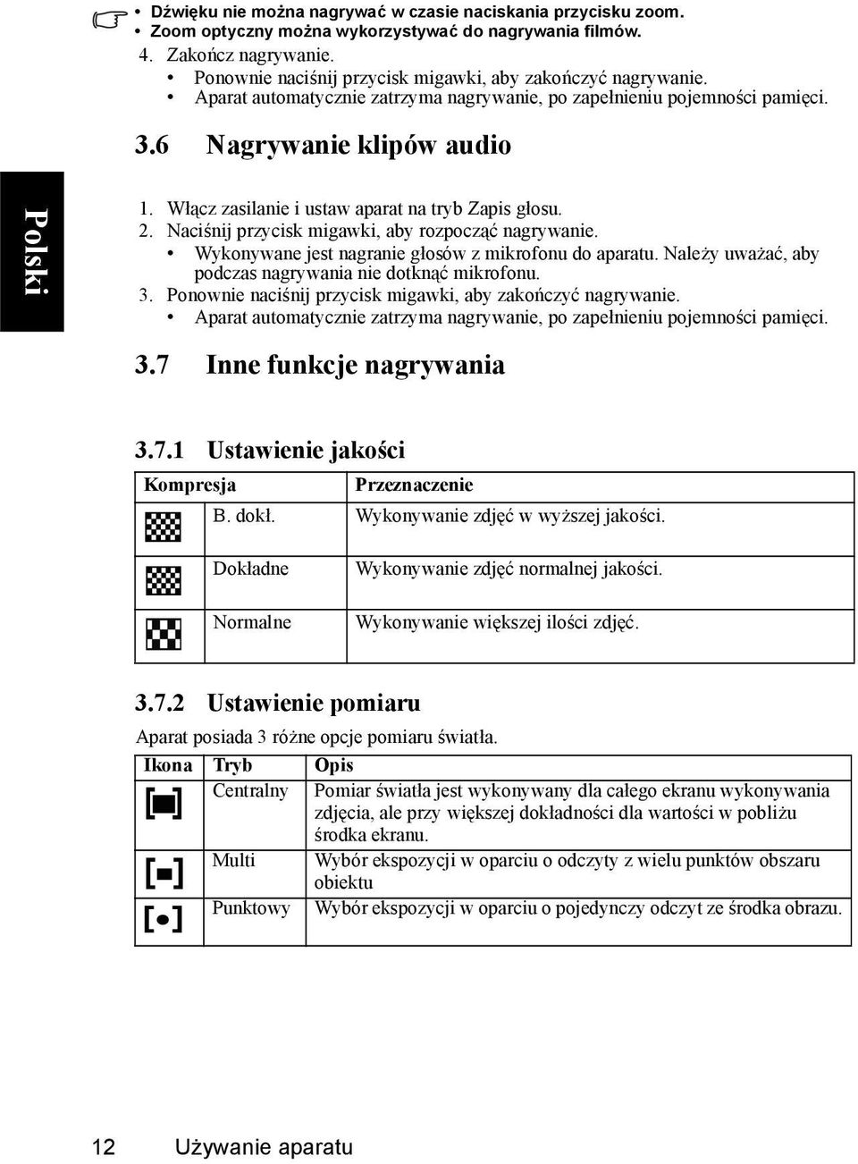 Włącz zasilanie i ustaw aparat na tryb Zapis głosu. 2. Naciśnij przycisk migawki, aby rozpocząć nagrywanie. Wykonywane jest nagranie głosów z mikrofonu do aparatu.