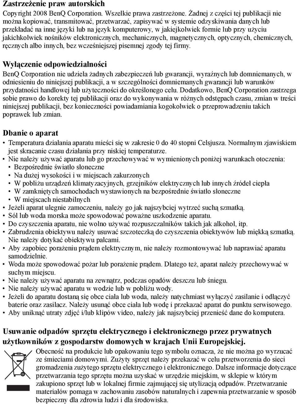 lub przy użyciu jakichkolwiek nośników elektronicznych, mechanicznych, magnetycznych, optycznych, chemicznych, ręcznych albo innych, bez wcześniejszej pisemnej zgody tej firmy.