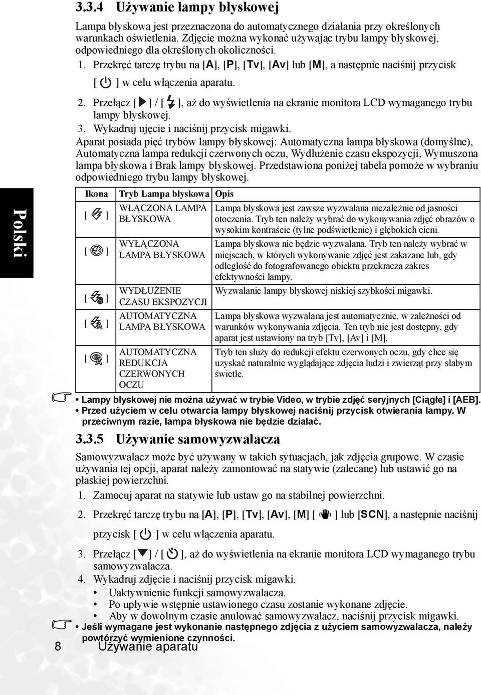 Przekręć tarczę trybu na [A], [P], [Tv], [Av] lub [M], a następnie naciśnij przycisk w celu włączenia aparatu. 2.