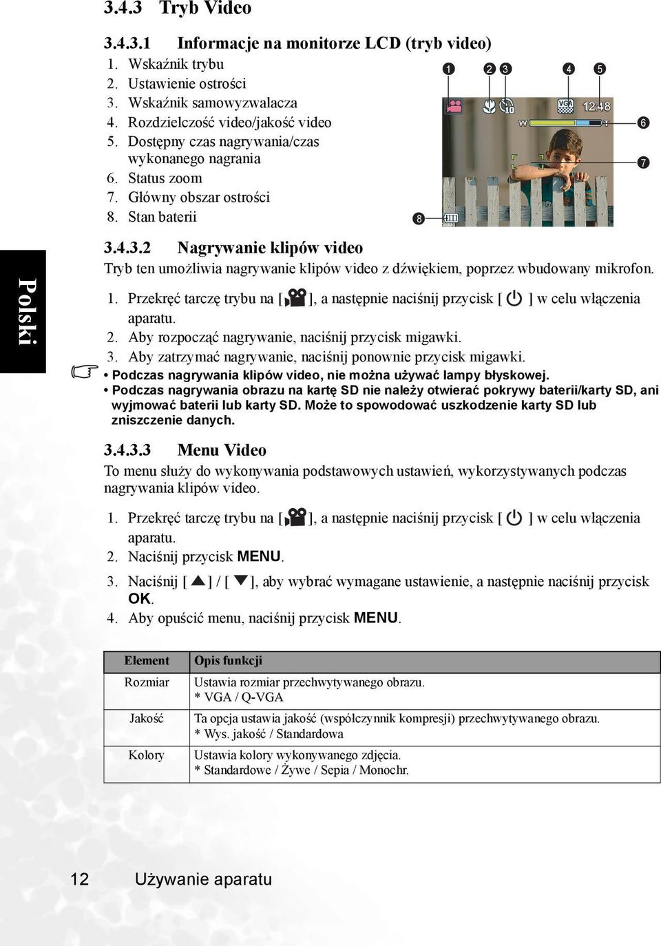 4.3.2 Nagrywanie klipów video Tryb ten umożliwia nagrywanie klipów video z dźwiękiem, poprzez wbudowany mikrofon. 1. Przekręć tarczę trybu na, a następnie naciśnij przycisk w celu włączenia aparatu.