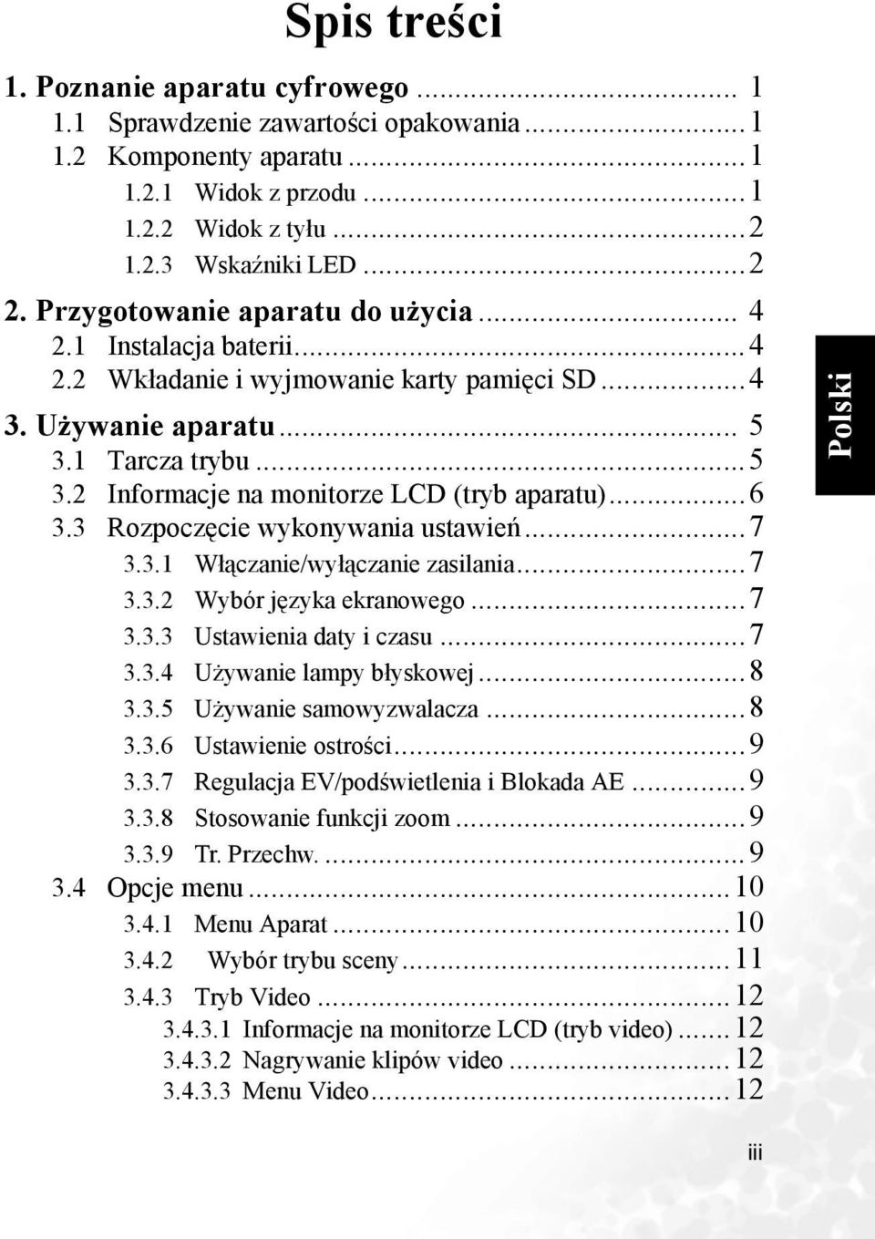 ..6 3.3 Rozpoczęcie wykonywania ustawień...7 3.3.1 Włączanie/wyłączanie zasilania...7 3.3.2 Wybór języka ekranowego...7 3.3.3 Ustawienia daty i czasu...7 3.3.4 Używanie lampy błyskowej...8 3.3.5 Używanie samowyzwalacza.