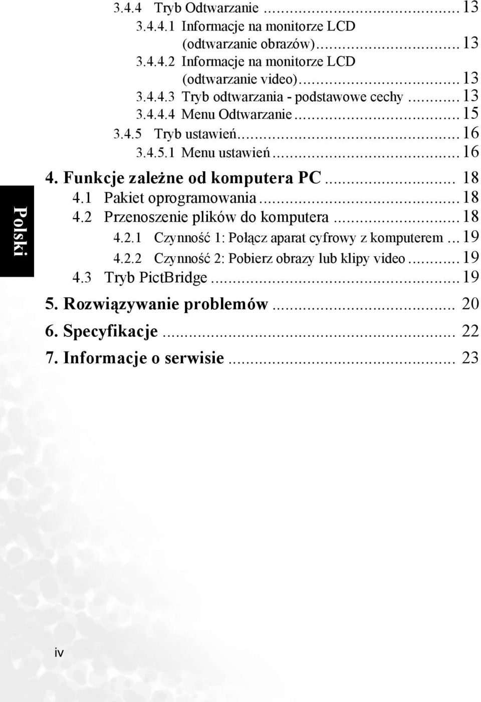 Funkcje zależne od komputera PC... 18 4.1 Pakiet oprogramowania...18 4.2 Przenoszenie plików do komputera...18 4.2.1 Czynność 1: Połącz aparat cyfrowy z komputerem.