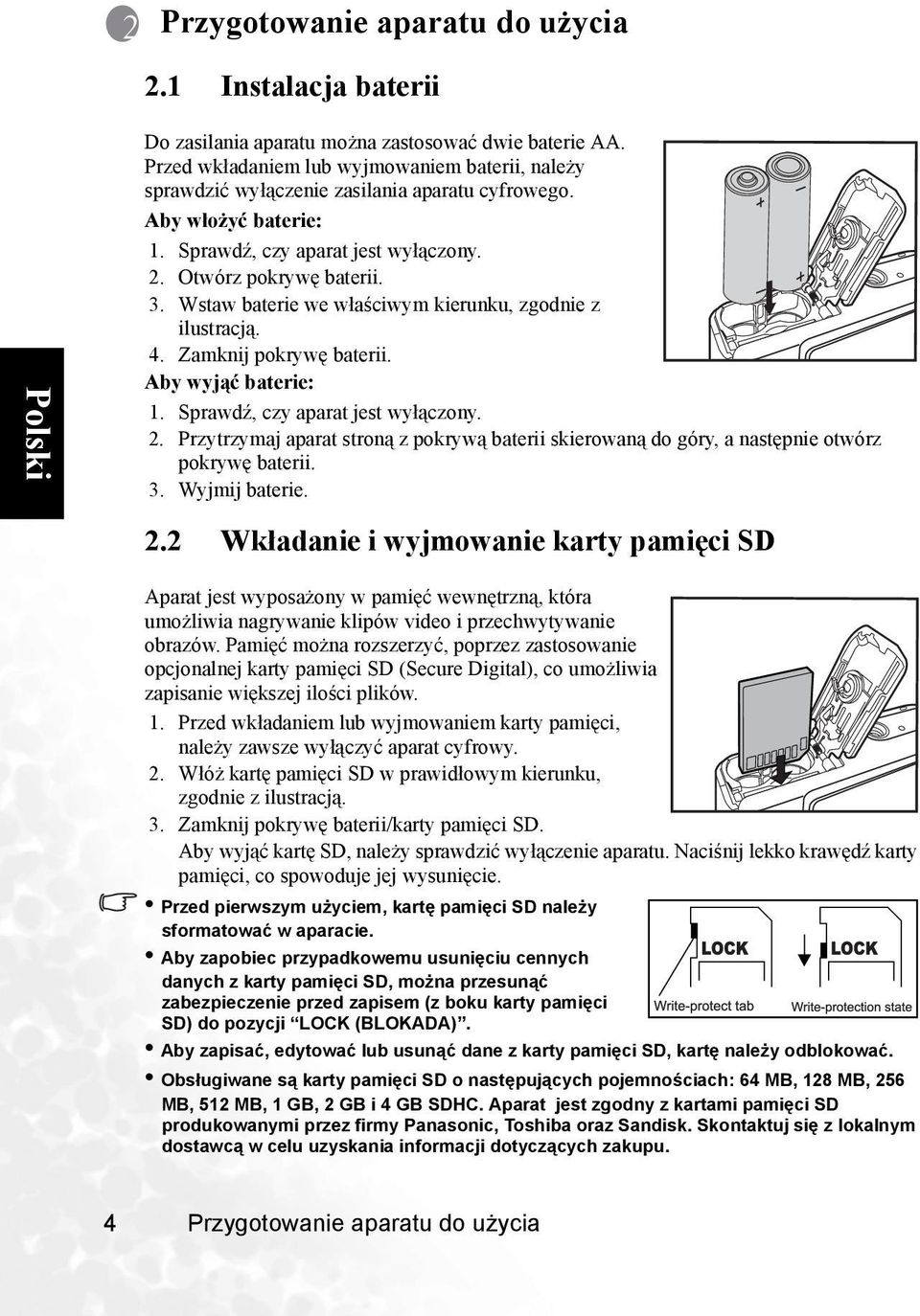 Wstaw baterie we właściwym kierunku, zgodnie z ilustracją. 4. Zamknij pokrywę baterii. Aby wyjąć baterie: 1. Sprawdź, czy aparat jest wyłączony. 2.