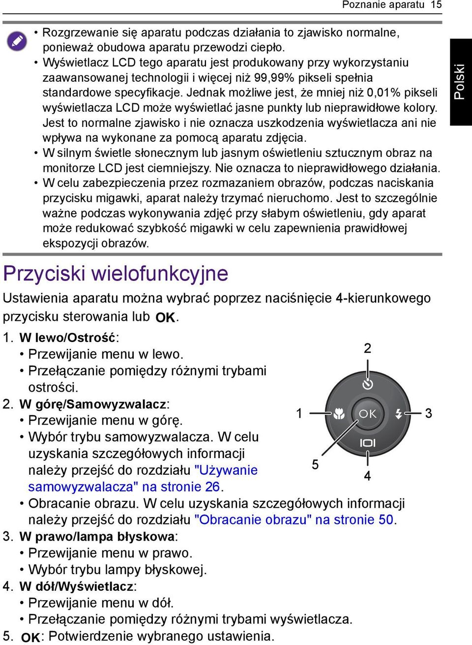Jednak możliwe jest, że mniej niż 0,01% pikseli wyświetlacza LCD może wyświetlać jasne punkty lub nieprawidłowe kolory.