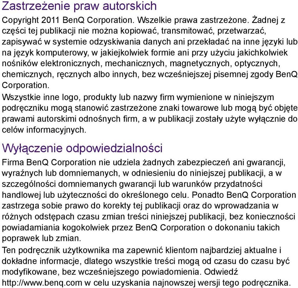 ani przy użyciu jakichkolwiek nośników elektronicznych, mechanicznych, magnetycznych, optycznych, chemicznych, ręcznych albo innych, bez wcześniejszej pisemnej zgody BenQ Corporation.