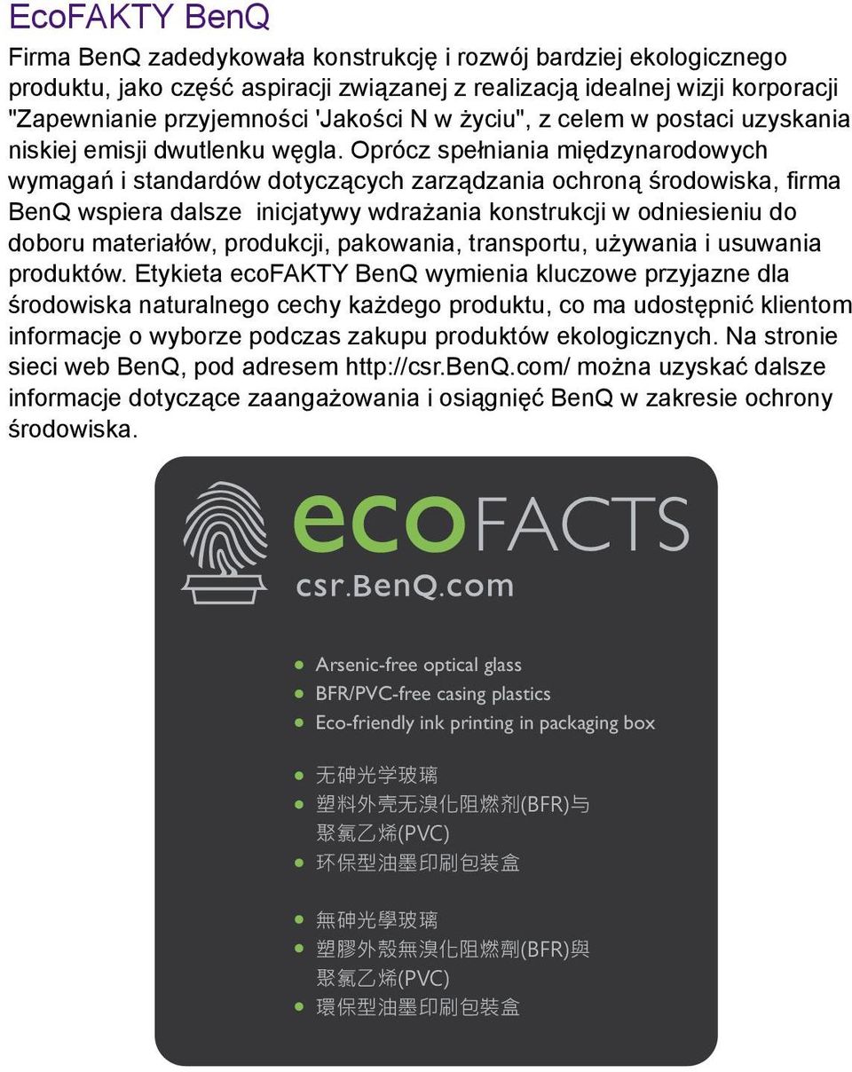 Oprócz spełniania międzynarodowych wymagań i standardów dotyczących zarządzania ochroną środowiska, firma BenQ wspiera dalsze inicjatywy wdrażania konstrukcji w odniesieniu do doboru materiałów,