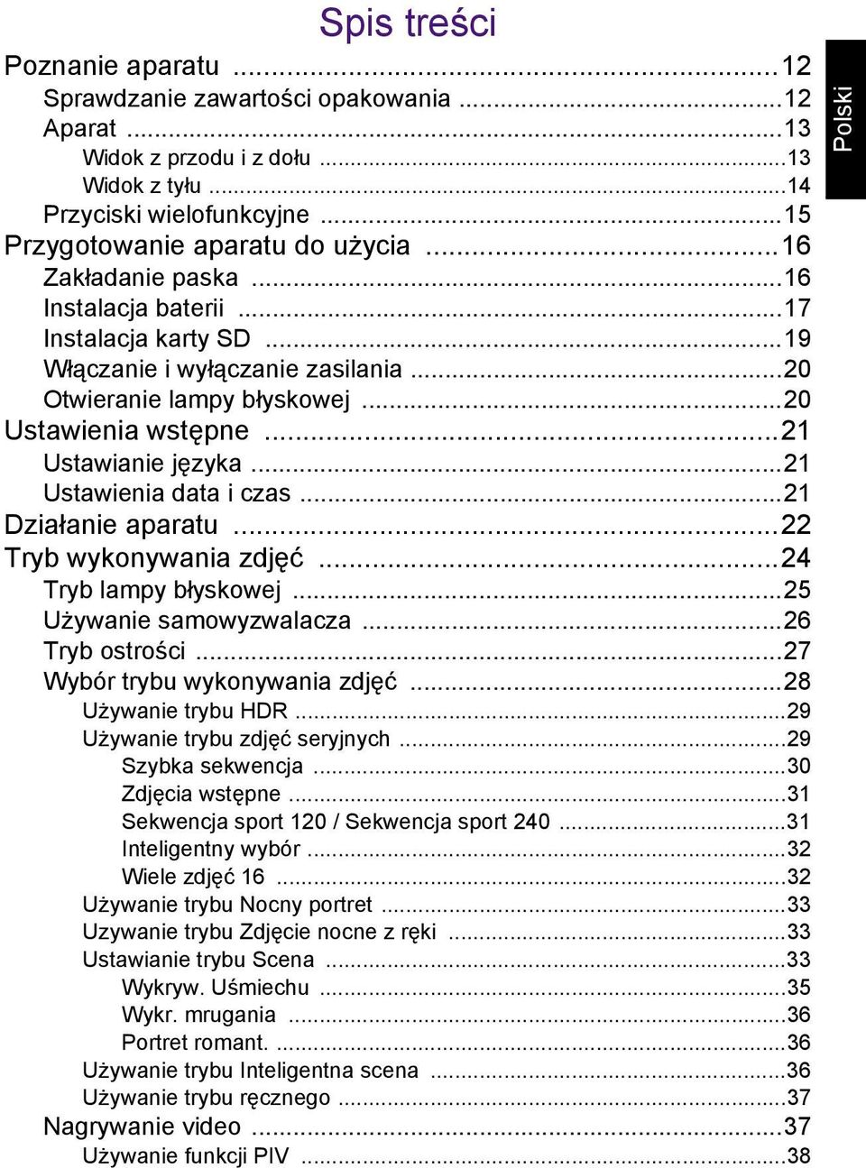 ..21 Ustawienia data i czas...21 Działanie aparatu...22 Tryb wykonywania zdjęć...24 Tryb lampy błyskowej...25 Używanie samowyzwalacza...26 Tryb ostrości...27 Wybór trybu wykonywania zdjęć.