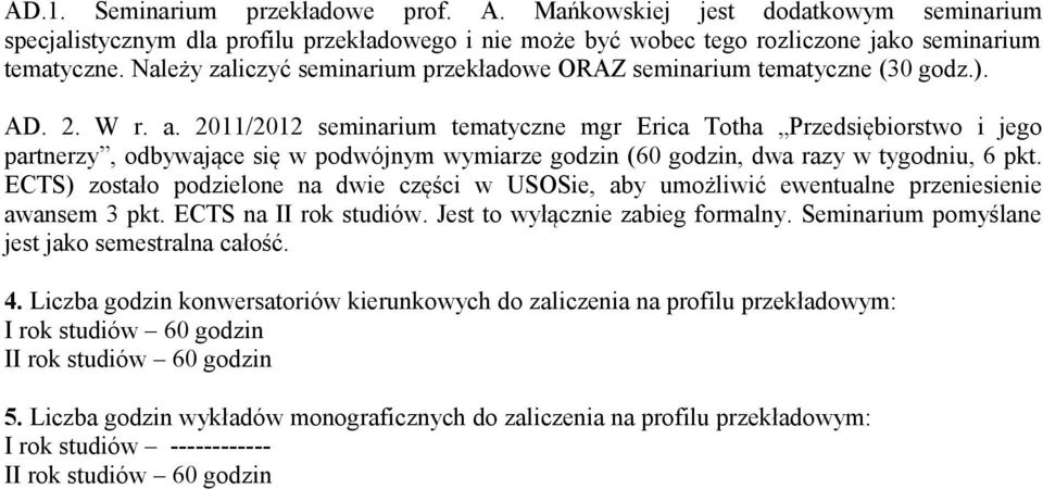 2011/2012 seminarium tematyczne mgr Erica Totha Przedsiębiorstwo i jego partnerzy, odbywające się w podwójnym wymiarze godzin (60 godzin, dwa razy w tygodniu, 6 pkt.