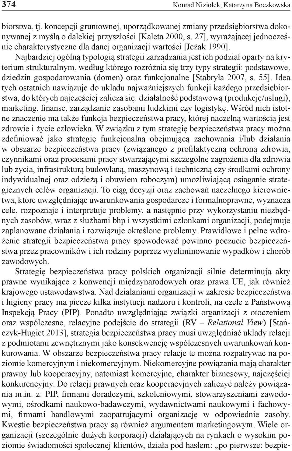 Najbardziej ogólną typologią strategii zarządzania jest ich podział oparty na kryterium strukturalnym, według którego rozróżnia się trzy typy strategii: podstawowe, dziedzin gospodarowania (domen)