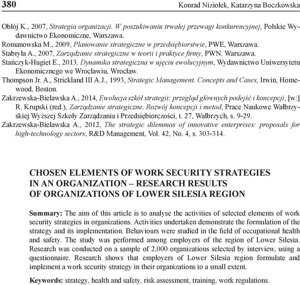 , 2013, Dynamika strategiczna w ujęciu ewolucyjnym, Wydawnictwo Uniwersytetu Ekonomicznego we Wrocławiu, Wrocław. Thompson Jr. A., Strickland III A.J., 1993, Strategic Management.