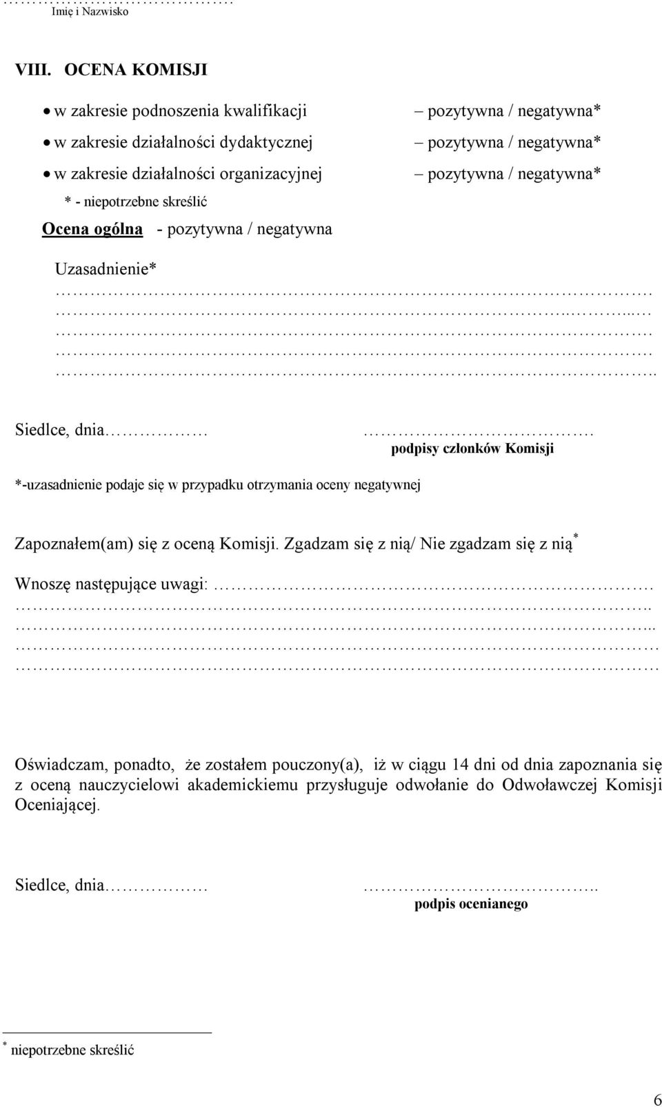 podpisy członków Komisji *-uzasadnienie podaje się w przypadku otrzymania oceny negatywnej Zapoznałem(am) się z oceną Komisji.