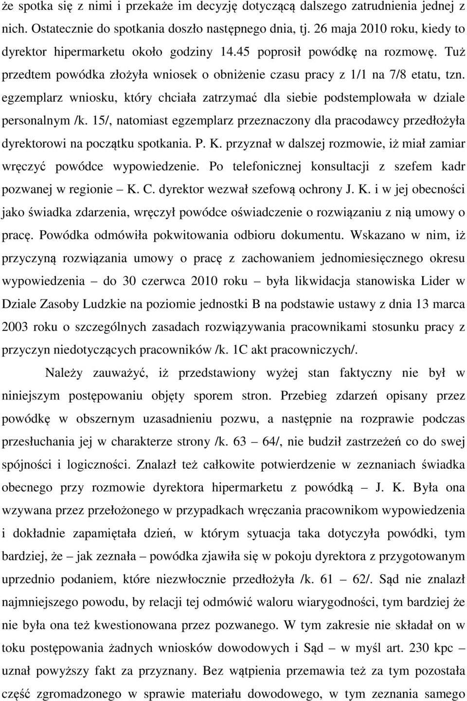 egzemplarz wniosku, który chciała zatrzymać dla siebie podstemplowała w dziale personalnym /k. 15/, natomiast egzemplarz przeznaczony dla pracodawcy przedłożyła dyrektorowi na początku spotkania. P.