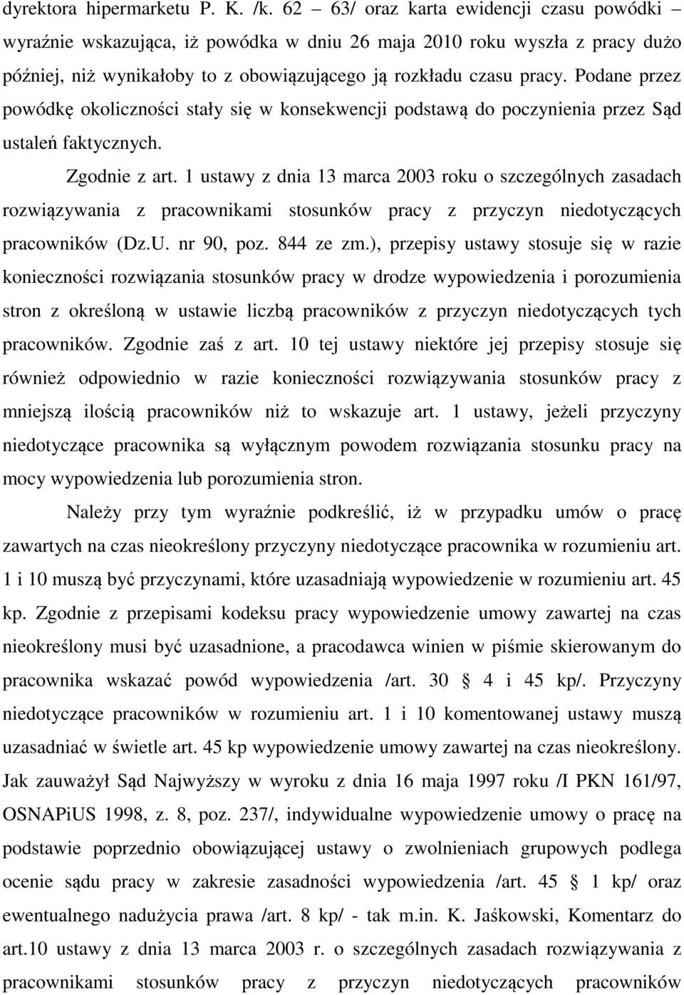 Podane przez powódkę okoliczności stały się w konsekwencji podstawą do poczynienia przez Sąd ustaleń faktycznych. Zgodnie z art.