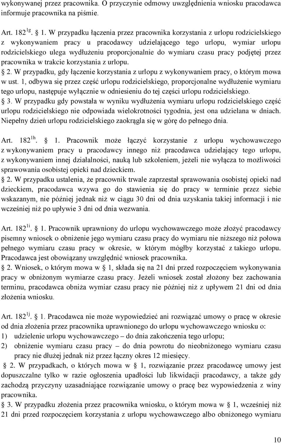 proporcjonalnie do wymiaru czasu pracy podjętej przez pracownika w trakcie korzystania z urlopu. 2. W przypadku, gdy łączenie korzystania z urlopu z wykonywaniem pracy, o którym mowa w ust.