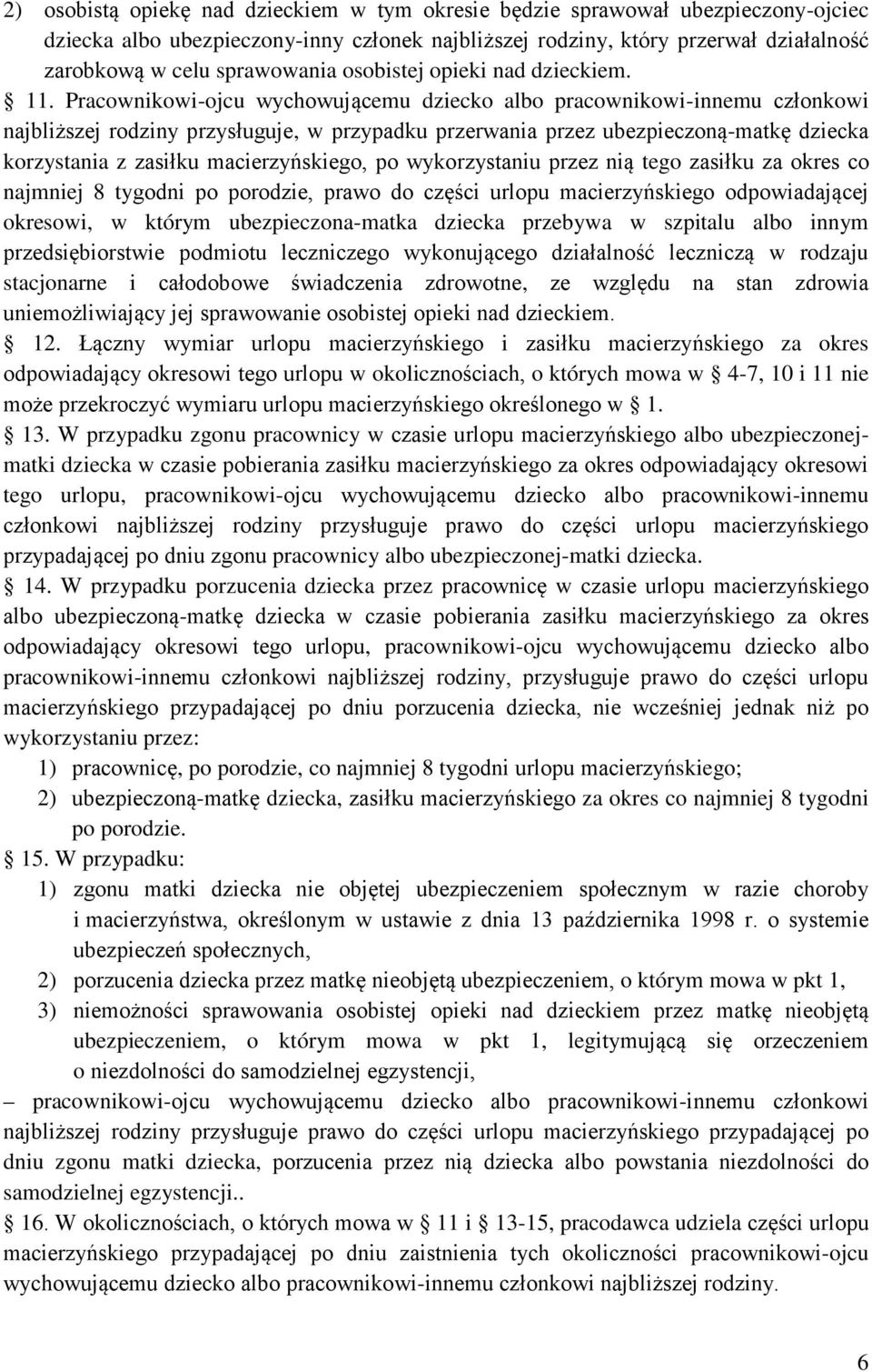 Pracownikowi-ojcu wychowującemu dziecko albo pracownikowi-innemu członkowi najbliższej rodziny przysługuje, w przypadku przerwania przez ubezpieczoną-matkę dziecka korzystania z zasiłku