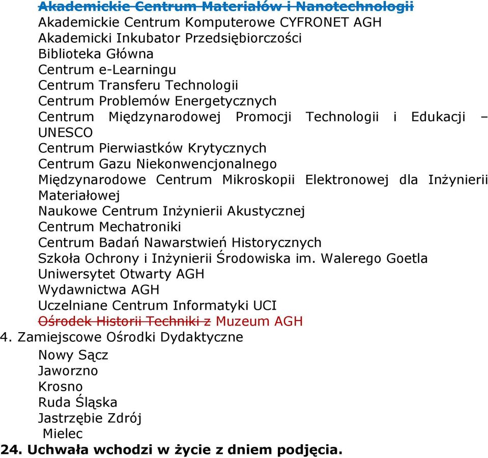 Mikroskopii Elektronowej dla Inżynierii Materiałowej Naukowe Centrum Inżynierii Akustycznej Centrum Mechatroniki Centrum Badań Nawarstwień Historycznych Szkoła Ochrony i Inżynierii Środowiska im.