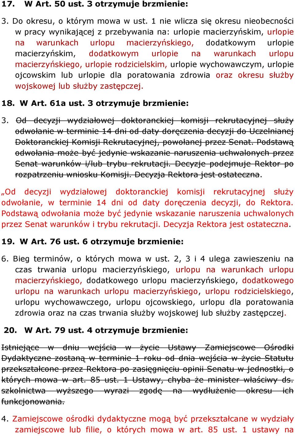 warunkach urlopu macierzyńskiego, urlopie rodzicielskim, urlopie wychowawczym, urlopie ojcowskim lub urlopie dla poratowania zdrowia oraz okresu służby wojskowej lub służby zastępczej. 18. W Art.