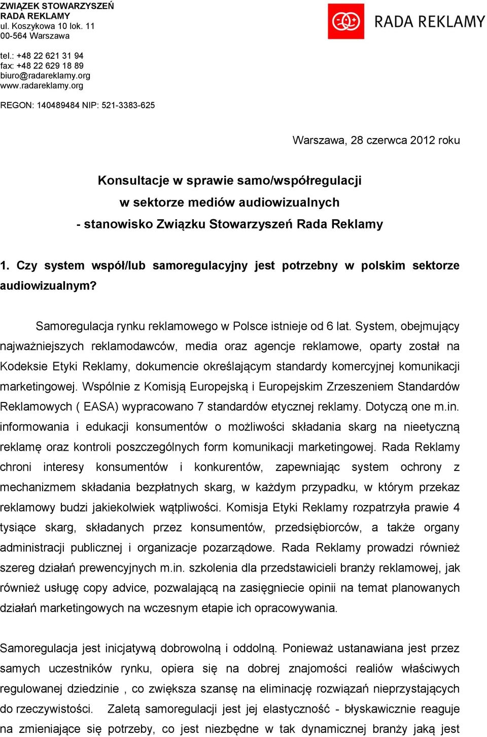 org REGON: 140489484 NIP: 521-3383-625 Warszawa, 28 czerwca 2012 roku Konsultacje w sprawie samo/współregulacji w sektorze mediów audiowizualnych - stanowisko Związku Stowarzyszeń Rada Reklamy 1.