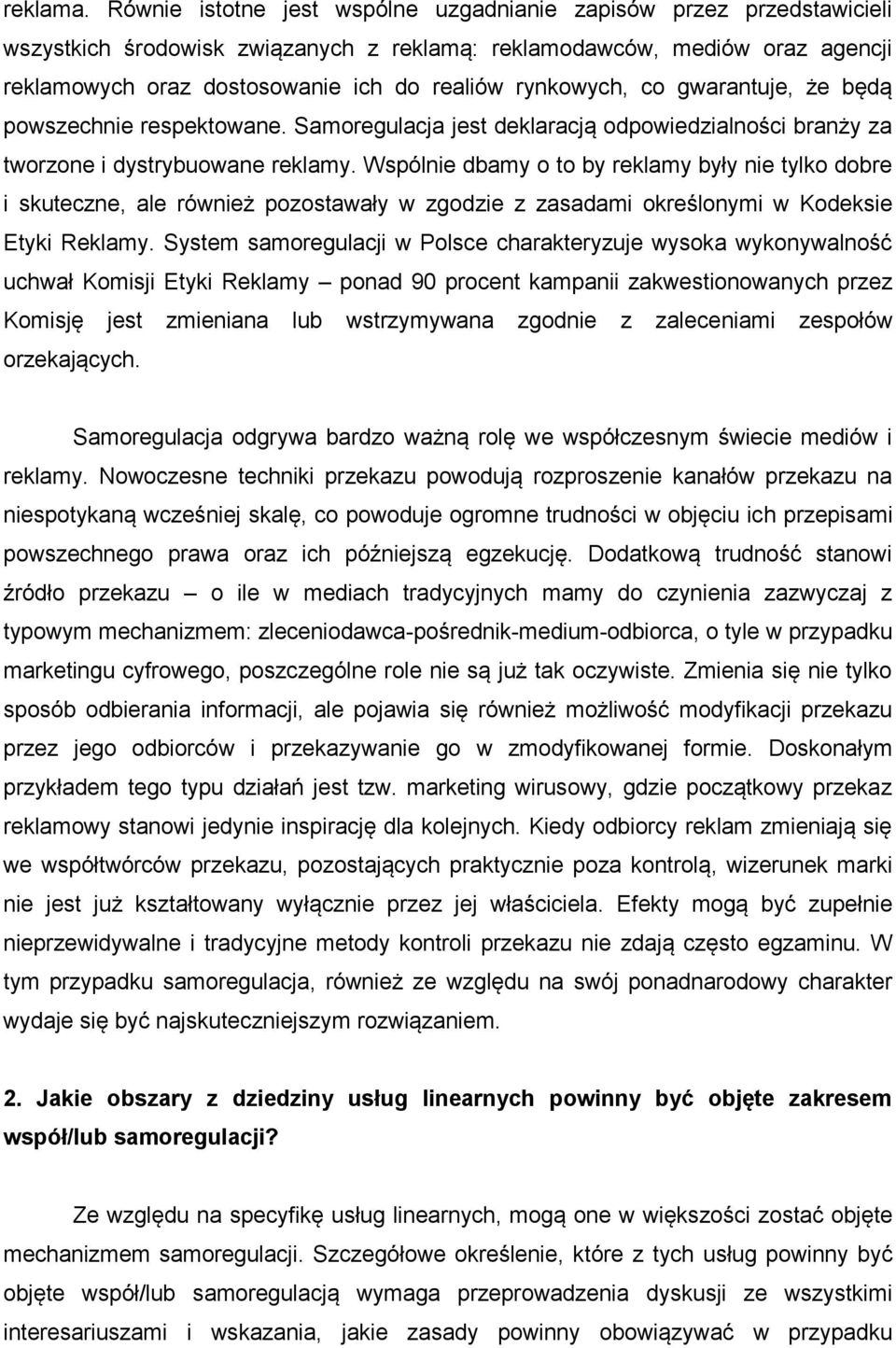 rynkowych, co gwarantuje, że będą powszechnie respektowane. Samoregulacja jest deklaracją odpowiedzialności branży za tworzone i dystrybuowane reklamy.