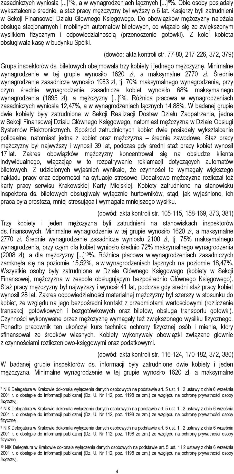 Do obowiązków mężczyzny należała obsługa stacjonarnych i mobilnych automatów biletowych, co wiązało się ze zwiększonym wysiłkiem fizycznym i odpowiedzialnością (przenoszenie gotówki).