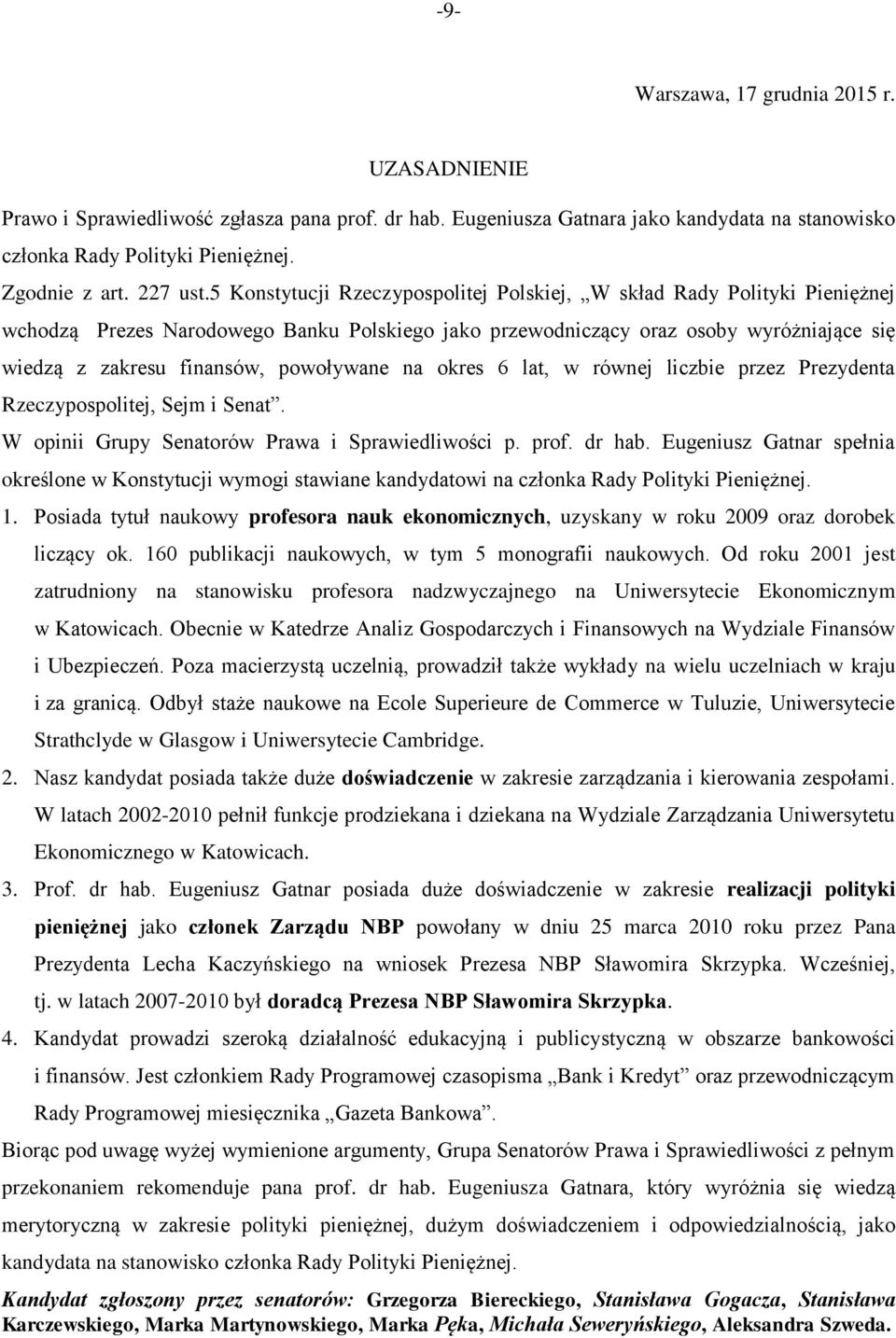 5 Konstytucji Rzeczypospolitej Polskiej, W skład Rady Polityki Pieniężnej wchodzą Prezes Narodowego Banku Polskiego jako przewodniczący oraz osoby wyróżniające się wiedzą z zakresu finansów,