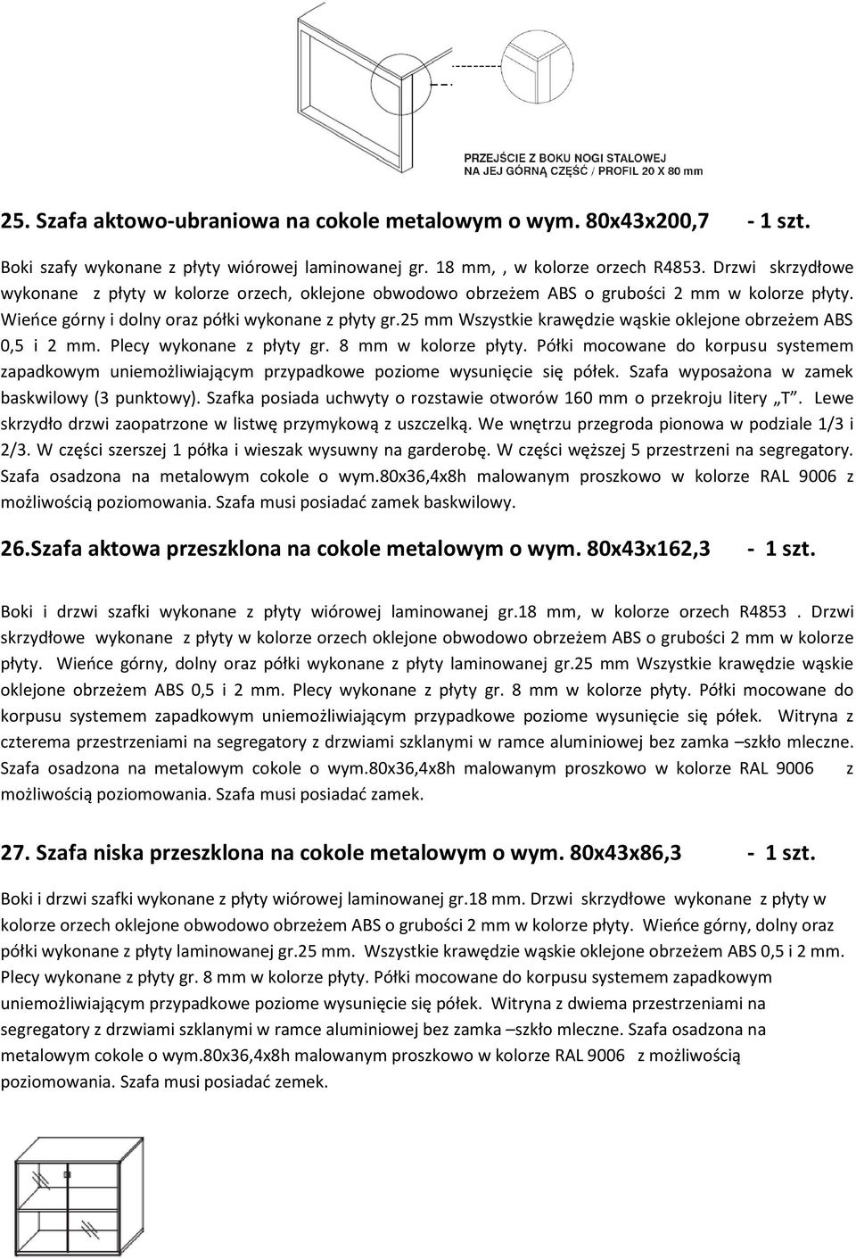 25 mm Wszystkie krawędzie wąskie klejne brzeżem ABS 0,5 i 2 mm. Plecy wyknane z płyty gr. 8 mm w klrze płyty.