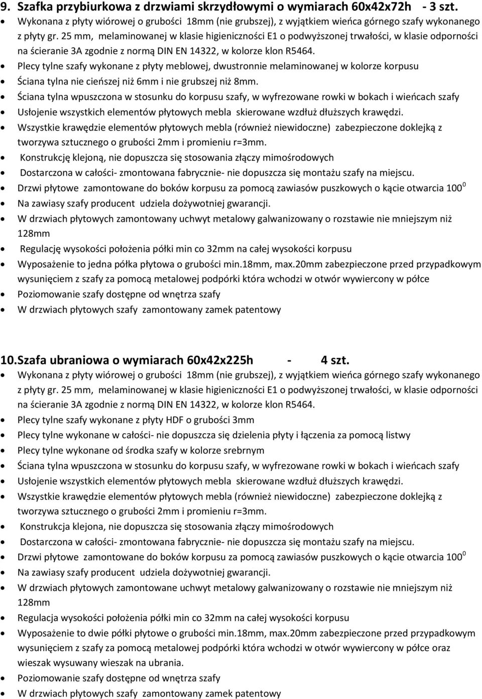 Plecy tylne szafy wyknane z płyty meblwej, dwustrnnie melaminwanej w klrze krpusu Ściana tylna nie cieszej niż 6mm i nie grubszej niż 8mm.