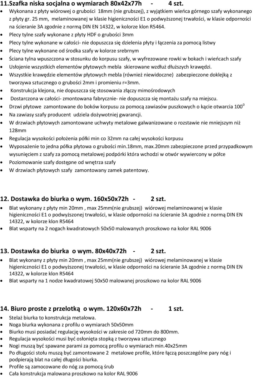 Plecy tylne szafy wyknane z płyty HDF grubści 3mm Plecy tylne wyknane w całści- nie dpuszcza się dzielenia płyty i łączenia za pmcą listwy Plecy tylne wyknane d śrdka szafy w klrze srebrnym Ściana