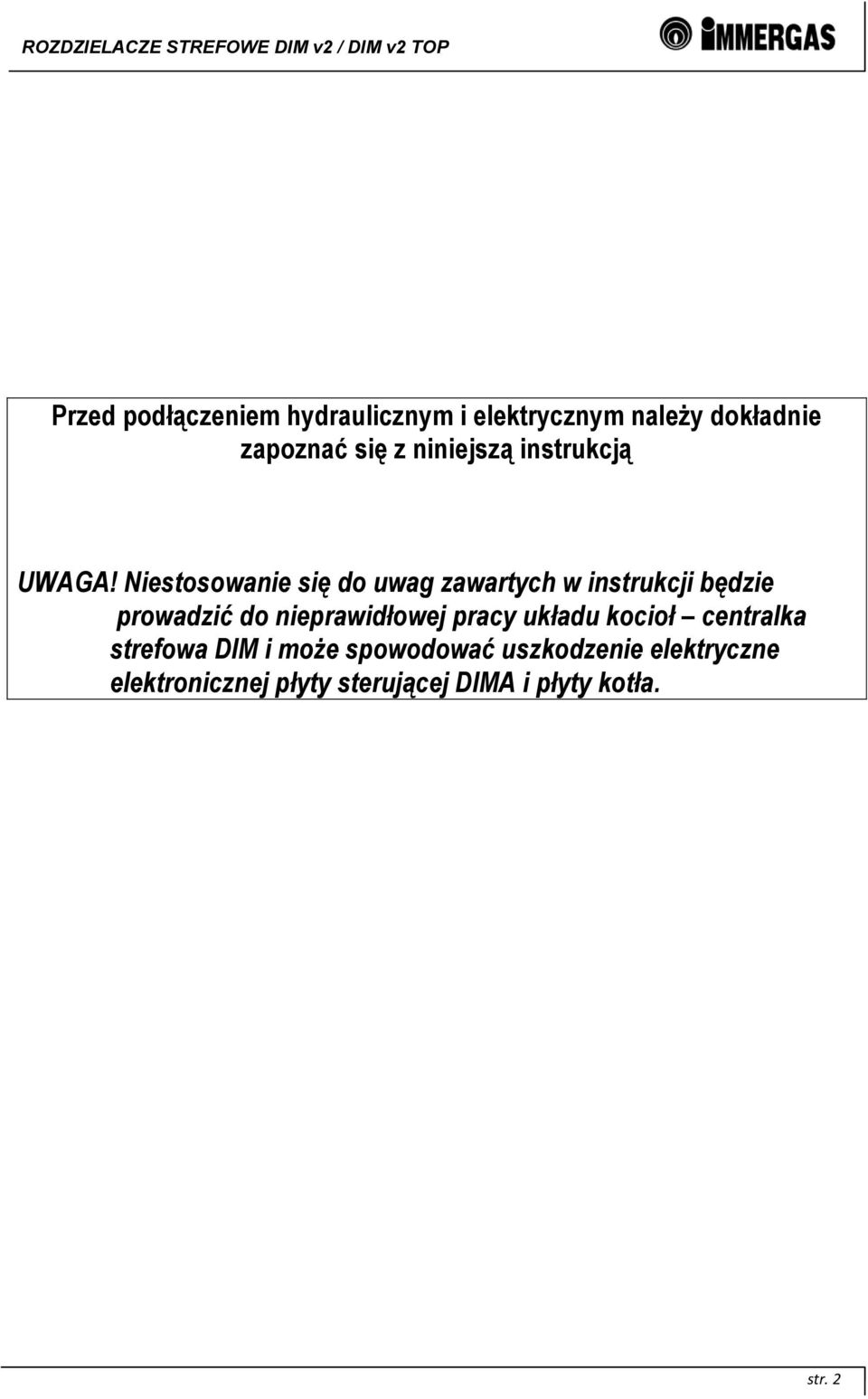 Niestosowanie się do uwag zawartych w instrukcji będzie prowadzić do nieprawidłowej